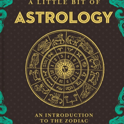 Little Bit of Astrology, A: An Introduction to the Zodiac