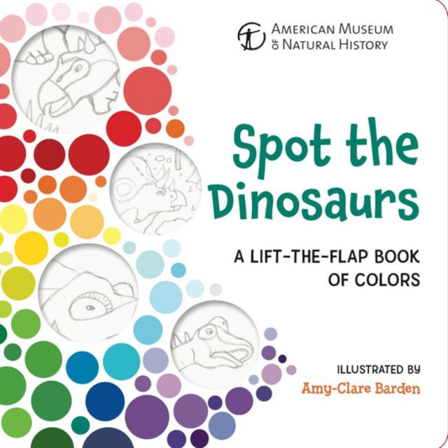 Spot the Dinosaurs A LifttheFlap Book of Colors