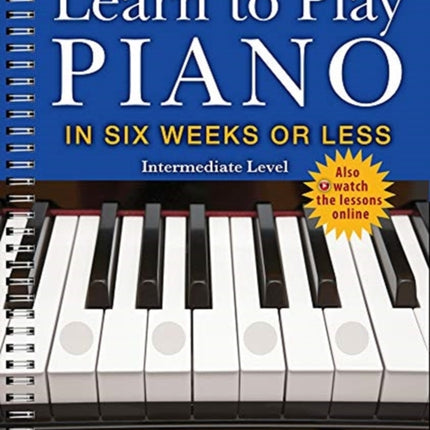 Learn to Play Piano in Six Weeks or Less: Intermediate Level