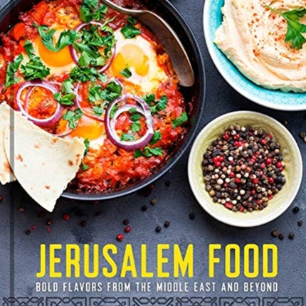 Jerusalem Food Bold Flavors from the Middle East and Beyond