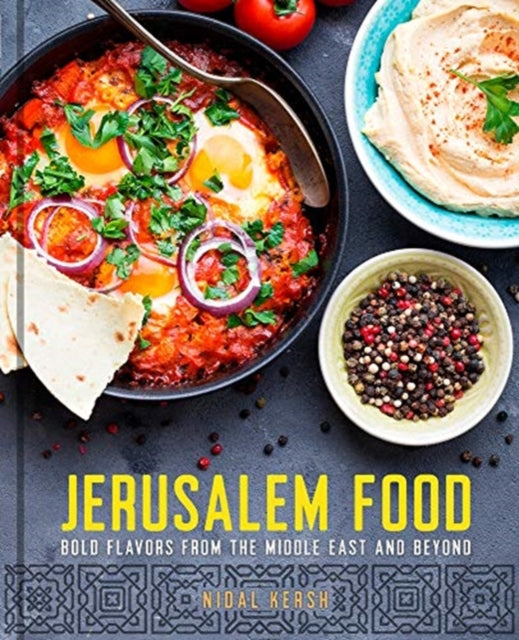 Jerusalem Food Bold Flavors from the Middle East and Beyond