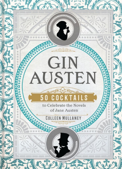 Gin Austen: 50 Cocktails to Celebrate the Novels of Jane Austen