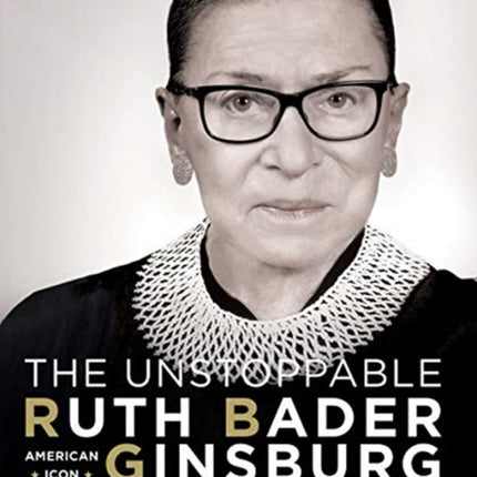 The Unstoppable Ruth Bader Ginsburg American Icon