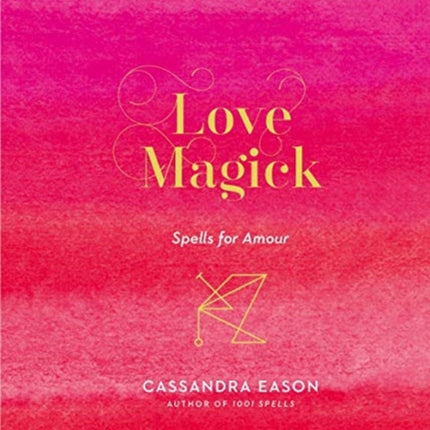 Love Magick: Spells for Amour