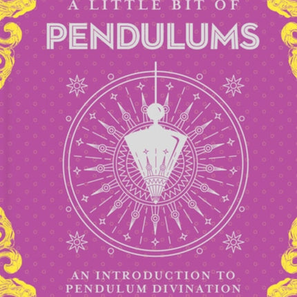 Little Bit of Pendulums, A: An Introduction to Pendulum Divination