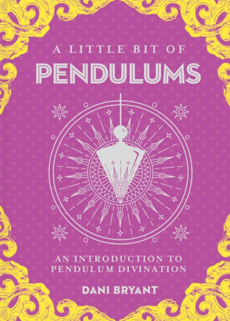 Little Bit of Pendulums, A: An Introduction to Pendulum Divination