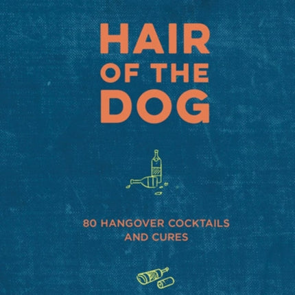 Hair of the Dog: 80 Hangover Cocktails and Cures