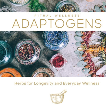 Ritual Wellness: Adaptogens: Herbs for Longevity and Everyday Wellness