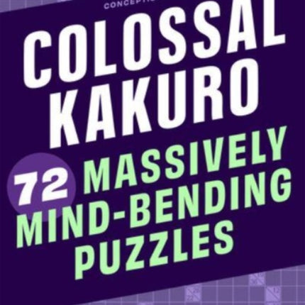 Colossal Kakuro: 72 Massively Mind-Bending Puzzles