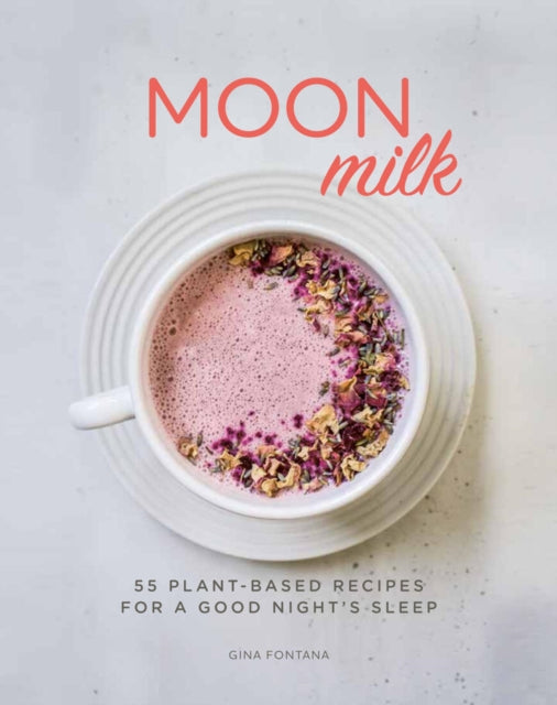 Moon Milk 55 PlantBased Recipes for a Good Nights Sleep