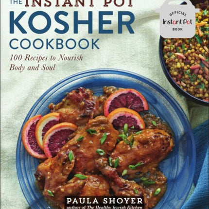 The Instant Pot(r) Kosher Cookbook: 100 Recipes to Nourish Body and Soul