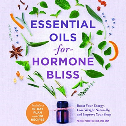 Essential Oils for Hormone Bliss Reset Your Body Chemistry to Boost Your Energy Lose Weight Naturally and Improve Your Sleep