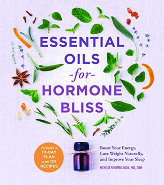 Essential Oils for Hormone Bliss Reset Your Body Chemistry to Boost Your Energy Lose Weight Naturally and Improve Your Sleep