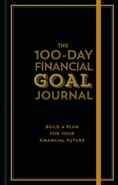 The 100-Day Financial Goal Journal: Build a Plan for Your Financial Future