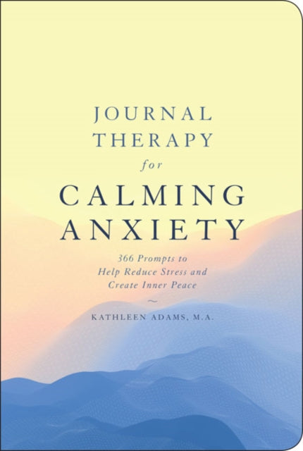 Journal Therapy for Calming Anxiety: 366 Prompts to Calm Anxiety and Create Inner Peace