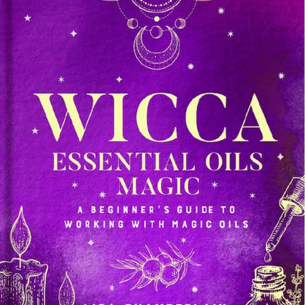 Wicca Essential Oils Magic: Accessing Your Spirit Guides & Other Beings from the Beyond