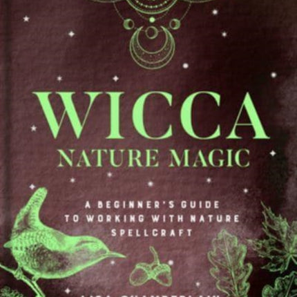 Wicca Nature Magic: A Beginner's Guide to Working with Nature Spellcraft