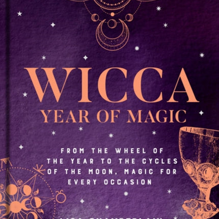 Wicca Year of Magic: From the Wheel of the Year to the Cycles of the Moon, Magic for Every Occasion