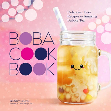 Boba Cookbook: Delicious and Easy Recipes for Amazing Bubble Tea