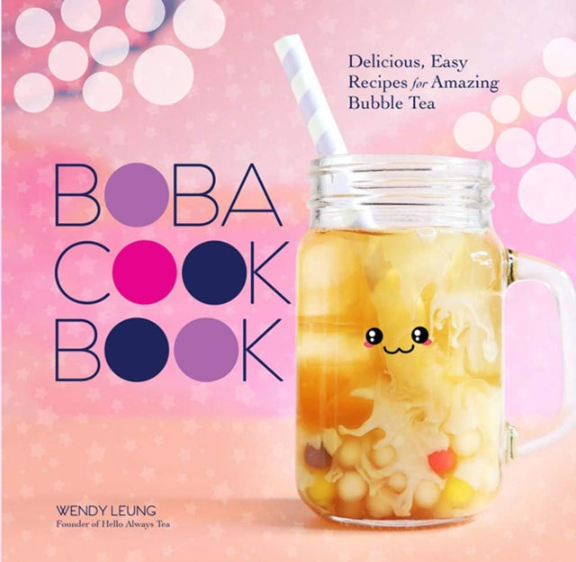 Boba Cookbook: Delicious and Easy Recipes for Amazing Bubble Tea