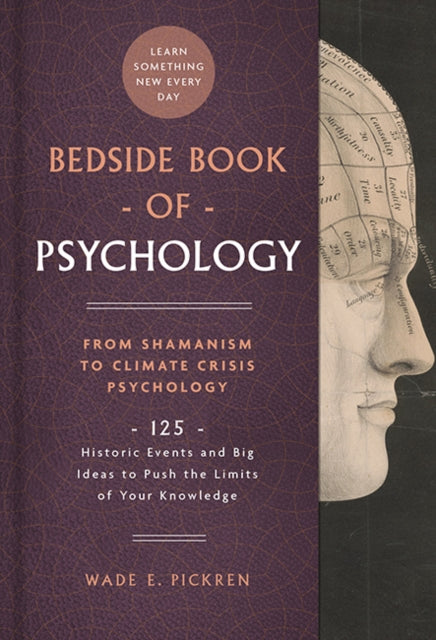 Bedside Book of Psychology From Ancient Dream Therapy to Ecopsychology 125 Historic Events and Big Ideas to Push the Limits of Your Knowledge Bedside Books