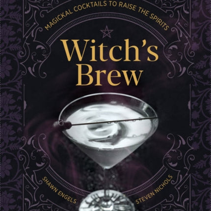 Witch's Brew: Magickal Cocktails to Raise the Spirits