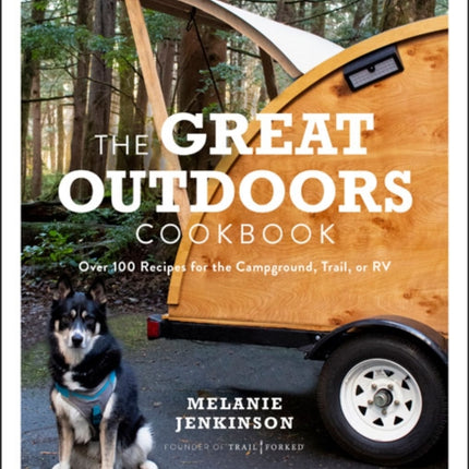 The Great Outdoors Cookbook: Over 100 Recipes for the  Campground, Trail, or RV