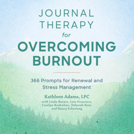 Journal Therapy for Overcoming Burnout: 366 Prompts for Renewal and Stress Management