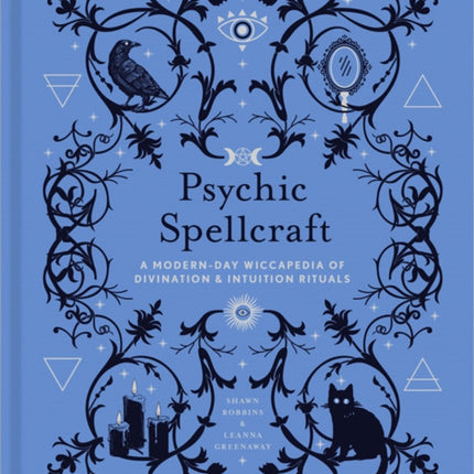 Psychic Spellcraft: A Modern-Day Wiccapedia of Divination & Intuition Rituals