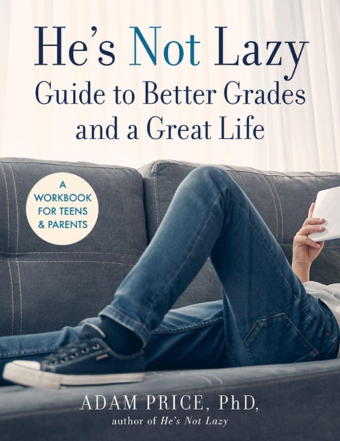 He’s Not Lazy Guide to Better Grades and a Great Life: A Step-by-Step Guide to Doing Better in School