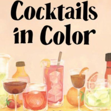 Cocktails in Color: A Spirited Guide Through the Art and Joy of Drinkmaking