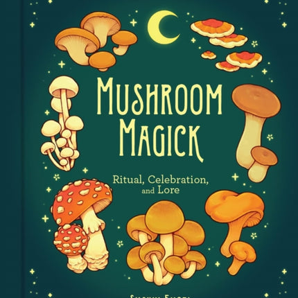 Mushroom Magick: Ritual, Celebration, and Lore