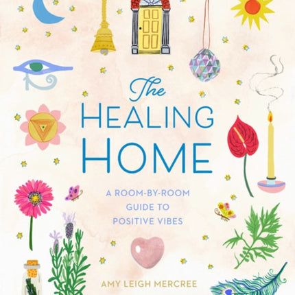 The Healing Home: A Room-by-Room Guide to Positive Vibes