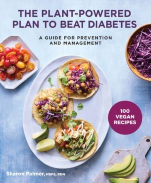 The Plant-Powered Plan to Beat Diabetes: A Guide for Prevention and Management - A Cookbook