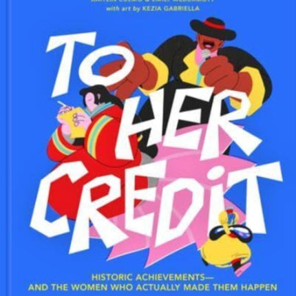 To Her Credit: Historic Achievements-and the Women Who Actually Made Them Happen