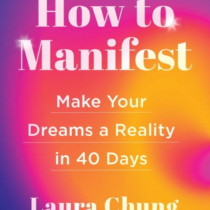 How to Manifest: Make Your Dreams a Reality in 40 Days