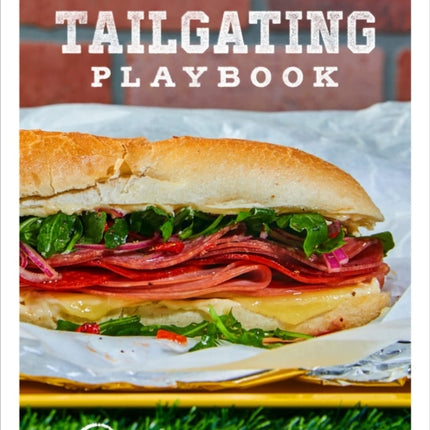 The Ultimate Tailgating Playbook: 75 Recipes That Win Every Time