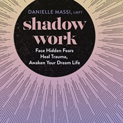 Shadow Work: Face Hidden Fears, Heal Trauma, Awaken Your Dream Life