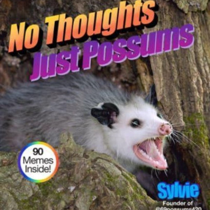 No Thoughts Just Possums