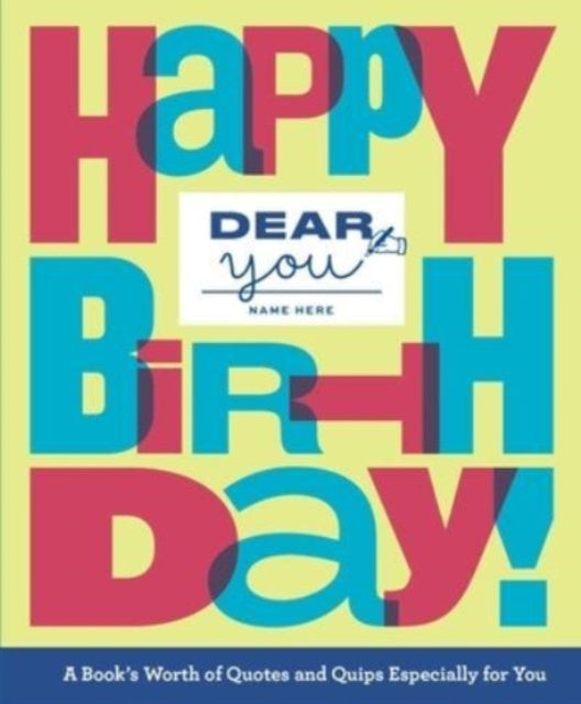 Dear You: Happy Birthday!: A Book’s Worth of Quotes & Quips Especially For You