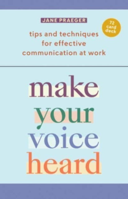 Make Your Voice Heard!: Tips and Techniques for Effective Communication at Work