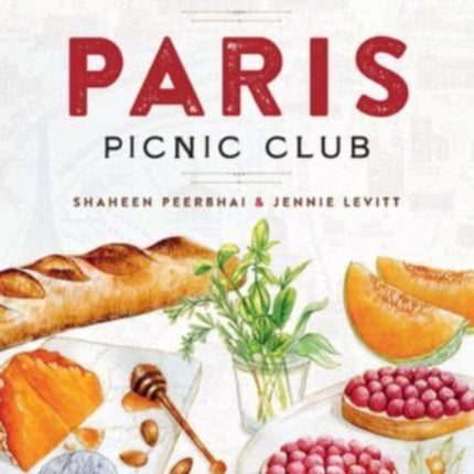 Paris Picnic Club: More Than 100 Recipes to Savor and Share