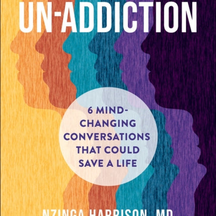 Un-Addiction: 6 Mind-Changing Conversations That Could Save a Life