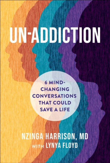 Un-Addiction: 6 Mind-Changing Conversations That Could Save a Life