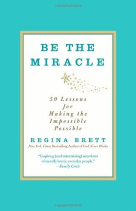 Be the Miracle: 50 Lessons for Making the Impossible Possible