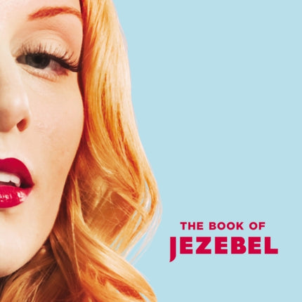 The Book of Jezebel: An Illustrated Encyclopedia of Lady Things