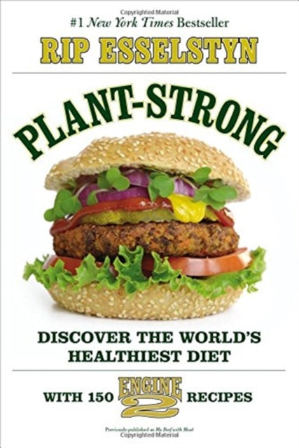 Plant-Strong: Discover the World's Healthiest Diet--With 150 Engine 2 Recipes