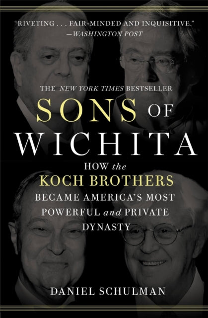 Sons of Wichita: How the Koch Brothers Became America's Most Powerful and Private Dynasty