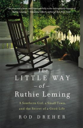 The Little Way of Ruthie Leming A Southern Girl a Small Town and the Secret of a Good Life