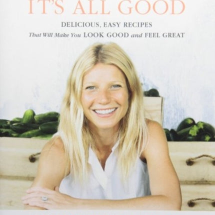 It's All Good: Delicious, Easy Recipes That Will Make You Look Good and Feel Great